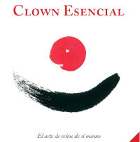 Clown essentiel, l’art de rire de soi-même